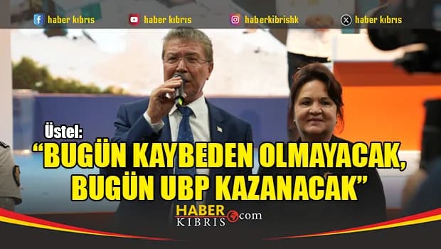 Üstel: Bugün, UBP kazanacak