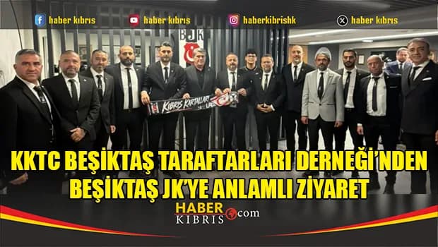 KKTC Beşiktaş Taraftarları Derneği’nden Beşiktaş JK’ye Anlamlı Ziyaret