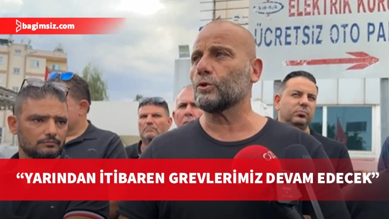 Tuğcu: Yarından itibaren grevlerimiz devam edecek