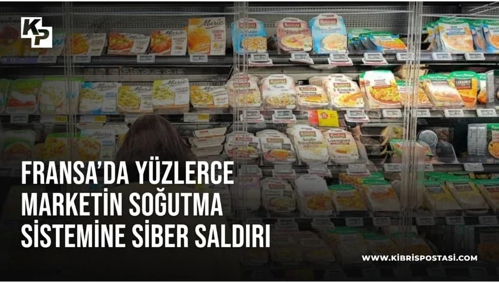 Fransa’da yüzlerce marketin soğutma sistemine siber saldırı