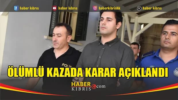 Ölümlü kazada karar açıklandı