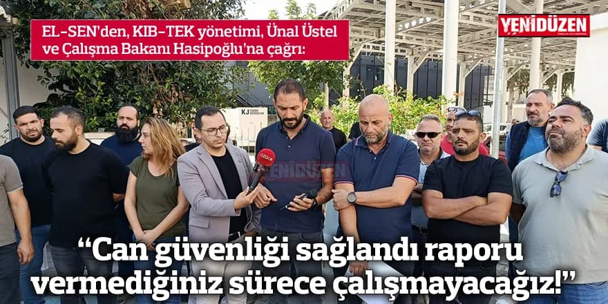 “Can güvenliği sağlandı raporu vermediğiniz sürece çalışmayacağız!”