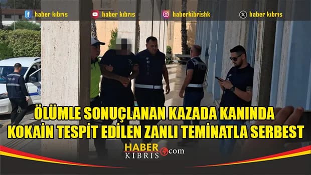 Ölümle sonuçlanan kazada kanında kokain tespit edilen zanlı teminatla serbest