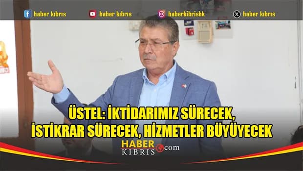 Üstel: İktidarımız sürecek, istikrar sürecek, hizmetler büyüyecek