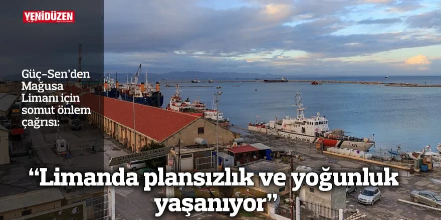 "Limanda plansızlık ve yoğunluk yaşanıyor"