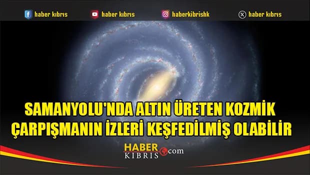 Samanyolu'nda altın üreten kozmik çarpışmanın izleri keşfedilmiş olabilir