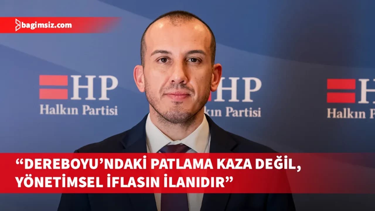 Avcıoğlu: Dereboyu’ndaki patlama kaza değil, yönetimsel iflasın ilanıdır