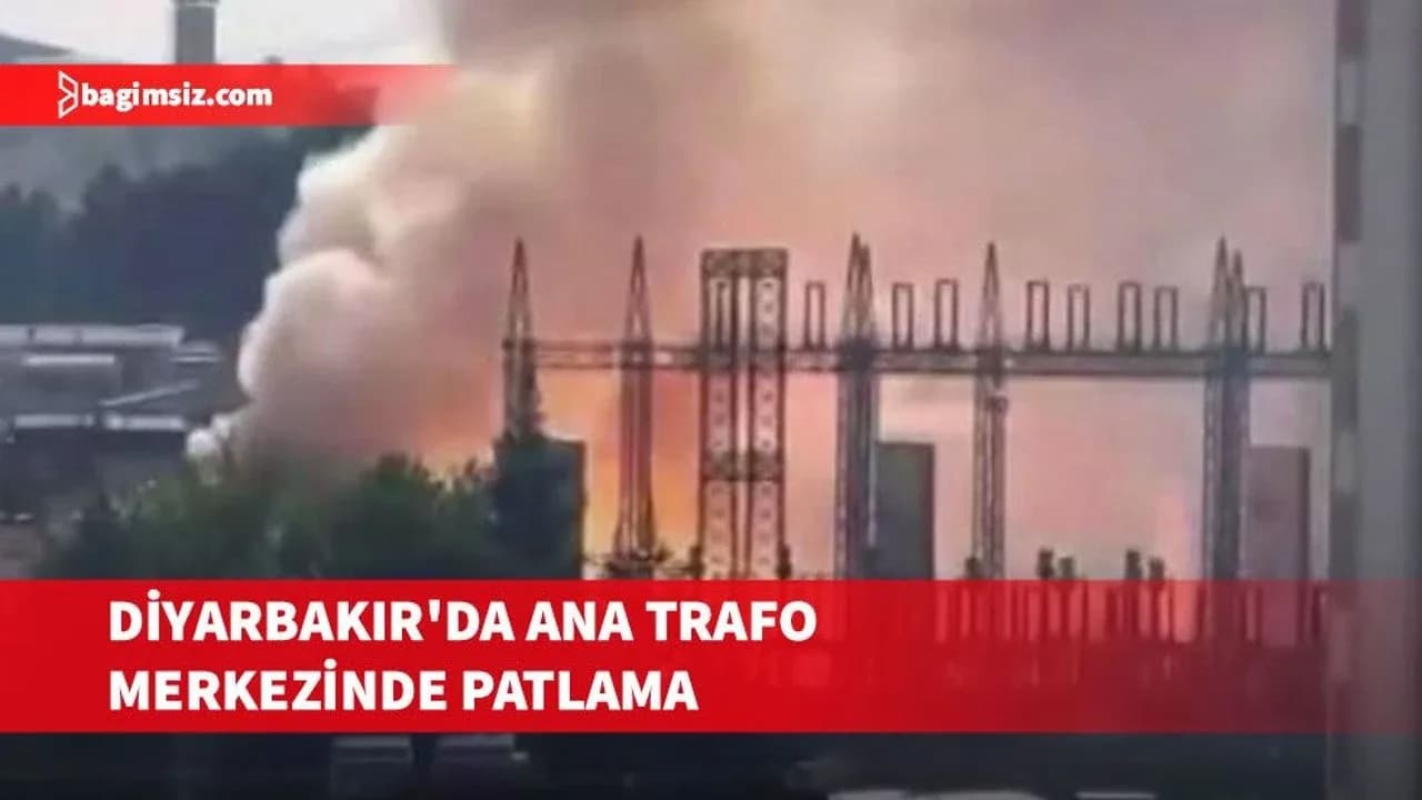 Diyarbakır'da ana trafo merkezinde yangın çıktı, ardından patlamalar meydana geldi