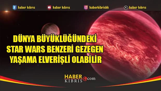 Dünya büyüklüğündeki Star Wars benzeri gezegen yaşama elverişli olabilir
