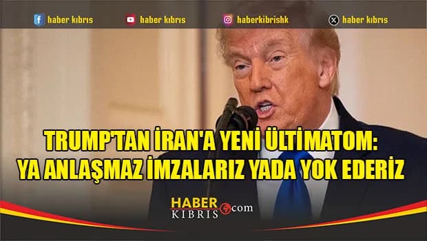 Trump'tan İran'a yeni ültimatom: Ya anlaşmaz imzalarız yada yok ederiz