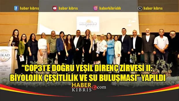 “COP31’e Doğru Yeşil Direnç Zirvesi II: Biyolojik Çeşitlilik ve Su Buluşması” yapıldı