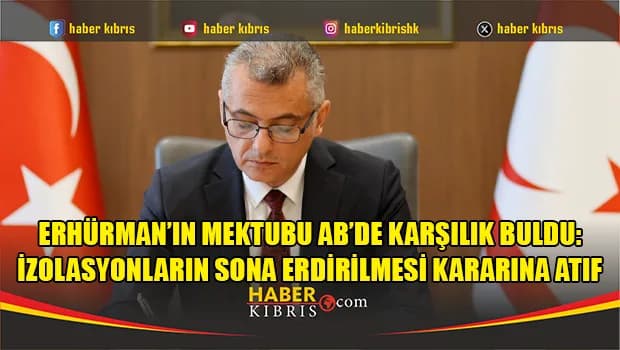 Erhürman’ın mektubu AB’de karşılık buldu: İzolasyonların sona erdirilmesi kararına atıf