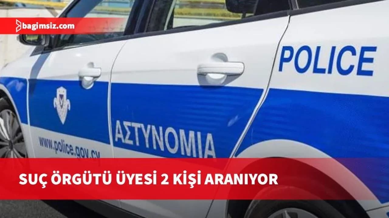 Güney Kıbrıs'ta suç örgütüne üye olan 2 şahıs aranıyor