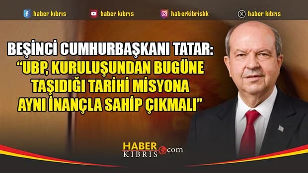 Tatar, UBP’nin 51’inci kuruluş yıl dönümü nedeniyle mesaj yayımladı