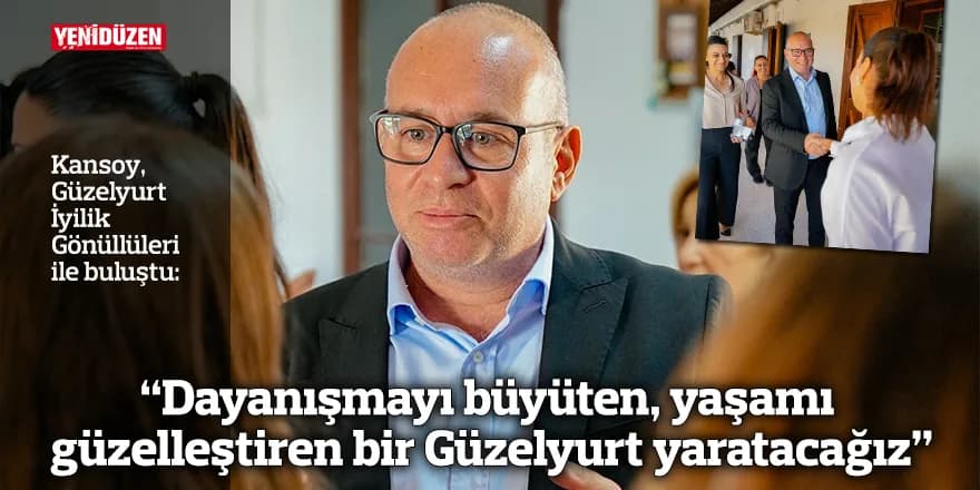 “Dayanışmayı büyüten, yaşamı güzelleştiren bir Güzelyurt yaratacağız”