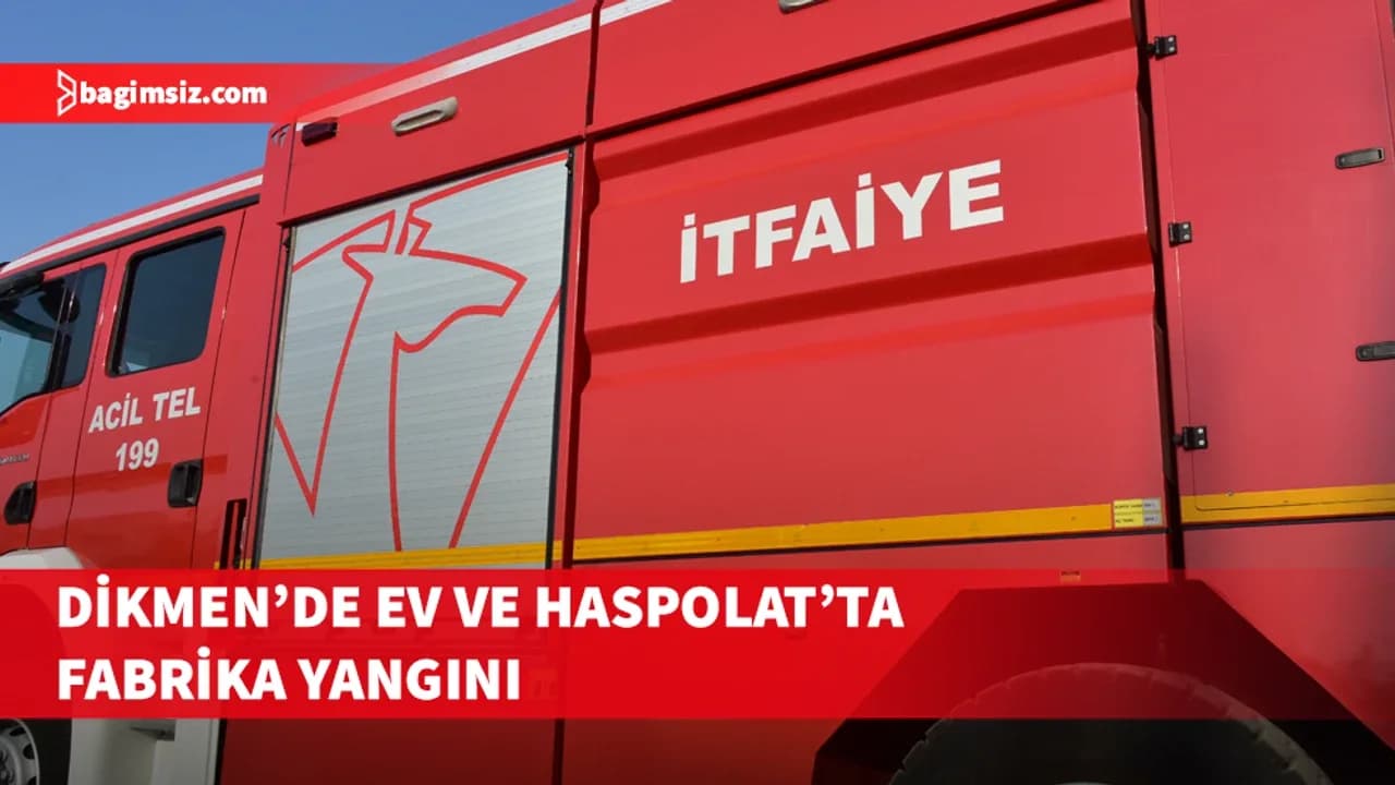 Dikmen’de ev, Haspolat’ta fabrika yangını çıktı...