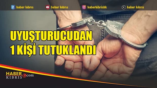 Uyuşturucudan 1 kişi tutuklandı