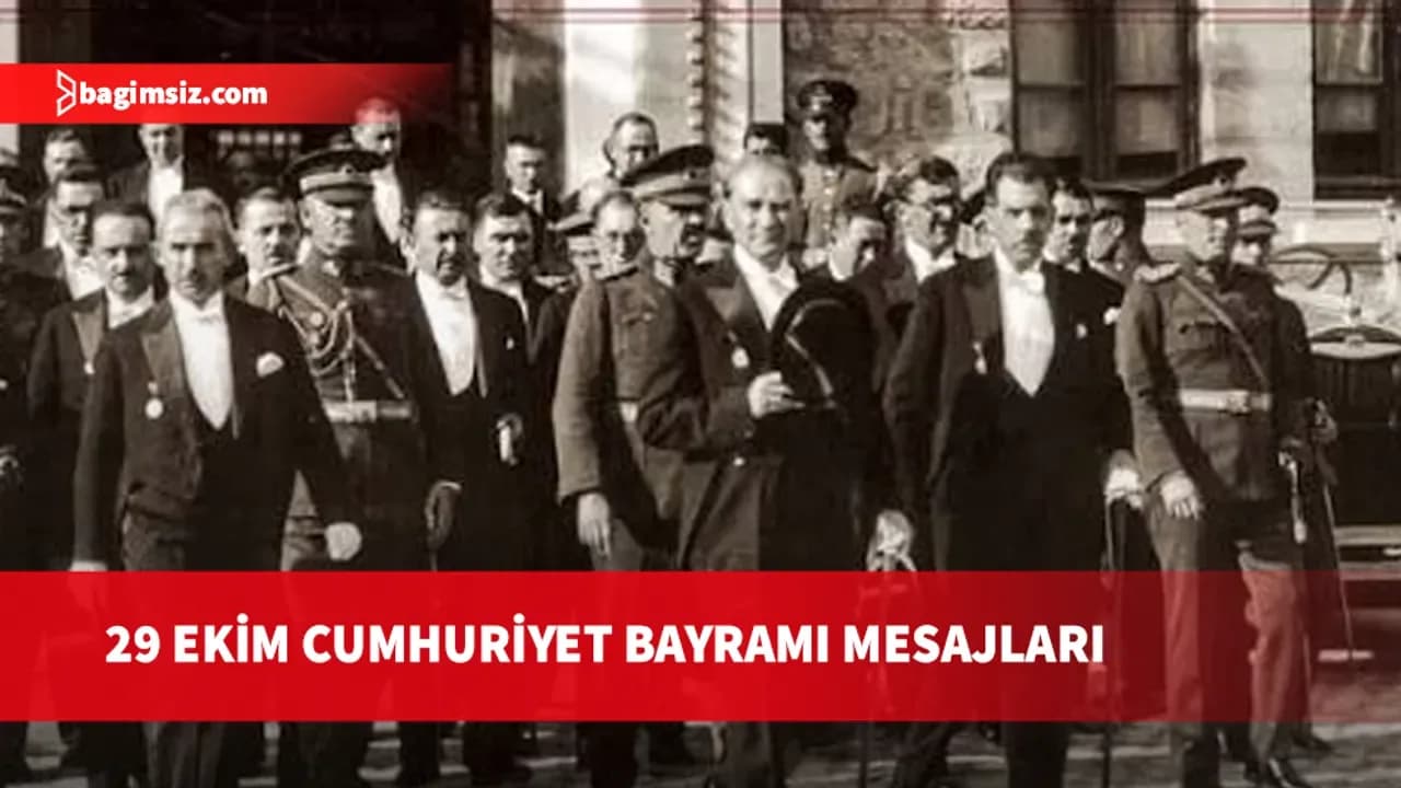 29 Ekim Cumhuriyet Bayramı dolayısıyla bazı bakanlar ile çeşitli kurum ve kuruluşların temsilcileri mesaj yayımladı