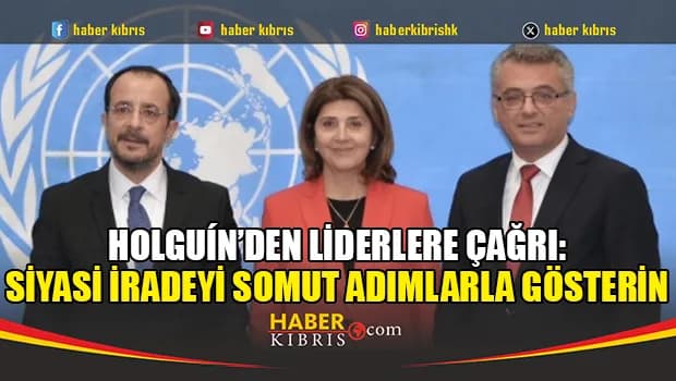 Holguín’den liderlere çağrı: Siyasi iradeyi somut adımlarla gösterin