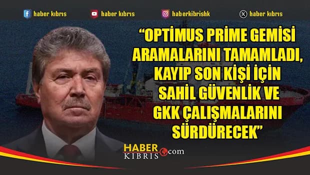 Üstel: “Optimus Prime aramalarını tamamladı, son kayıp için çalışmalar sürecek”