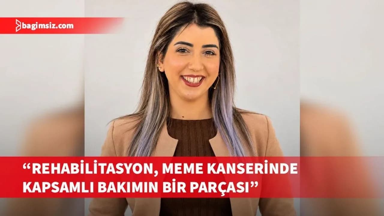 Kütüküt, rehabilitasyonun meme kanserinde kapsamlı bakımın bir parçası olduğunu açıkladı
