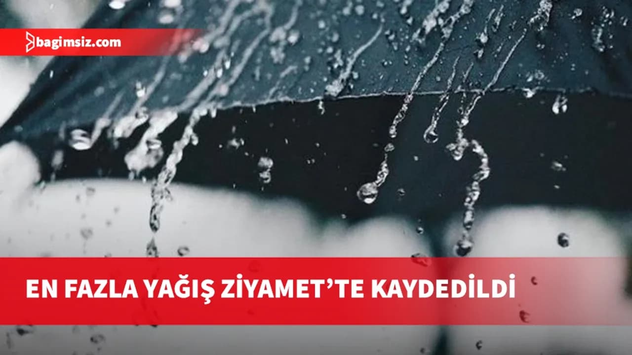 En fazla yağış Ziyamet’te kaydedildi