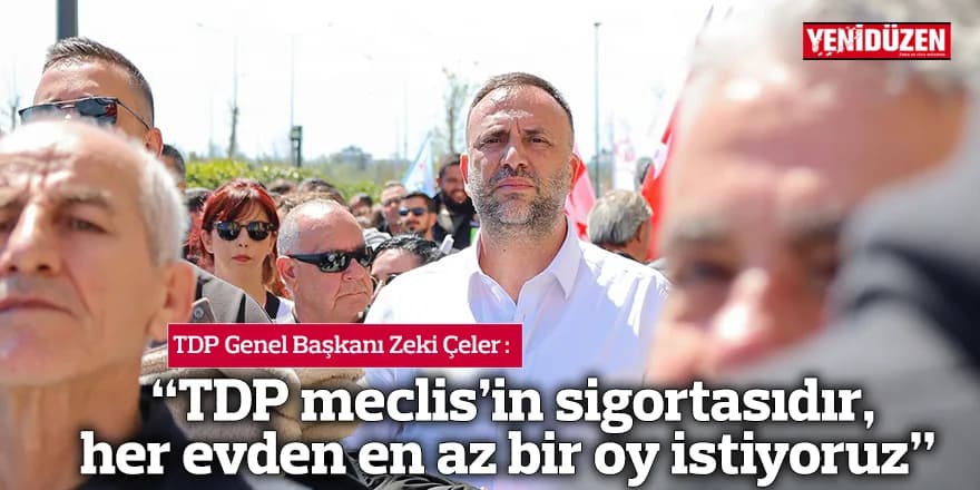 “TDP meclis’in sigortasıdır, her evden en az bir oy istiyoruz”
