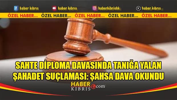 Sahte Diploma Davasında tanığa yalan şahadet suçlaması: Şahsa dava okundu