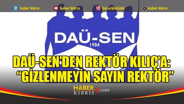 DAÜ-SEN’den Rektör Kılıç’a: “Gizlenmeyin Sayın Rektör”