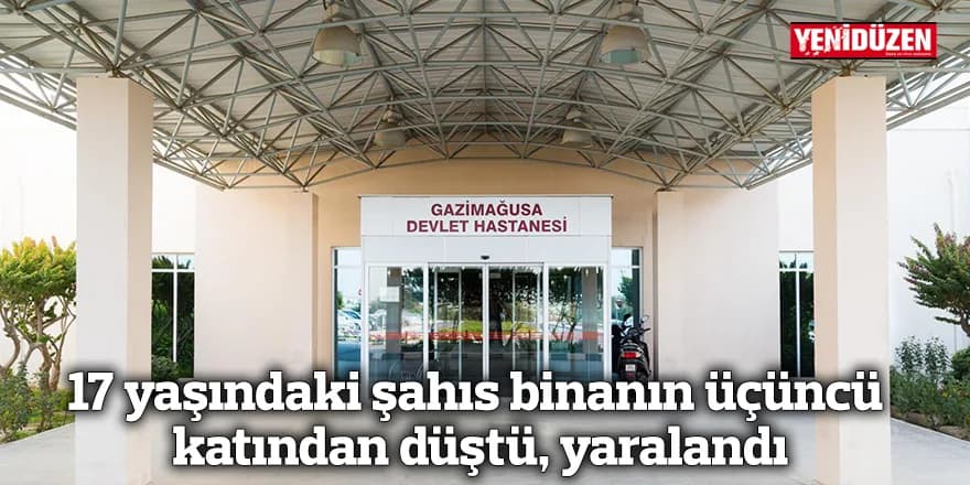 17 yaşındaki şahıs binanın üçüncü katından düştü, yaralandı