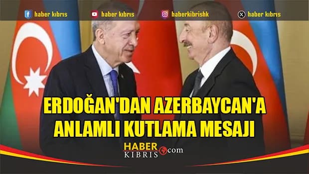 Erdoğan'dan Azerbaycan'a anlamlı kutlama mesajı