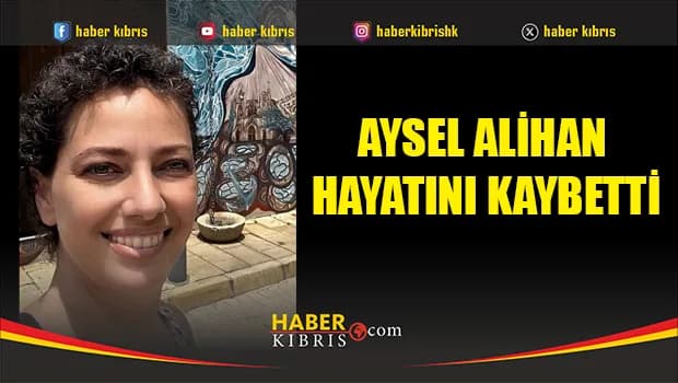 Aysel Alihan hayatını kaybetti