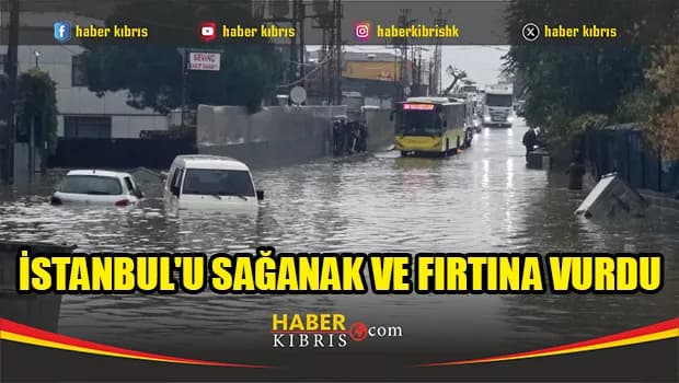 İstanbul'u sağanak ve fırtına vurdu