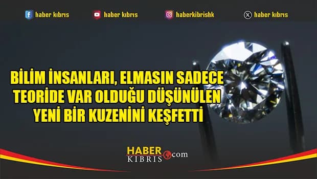 Bilim insanları, elmasın sadece teoride var olduğu düşünülen yeni bir kuzenini keşfetti