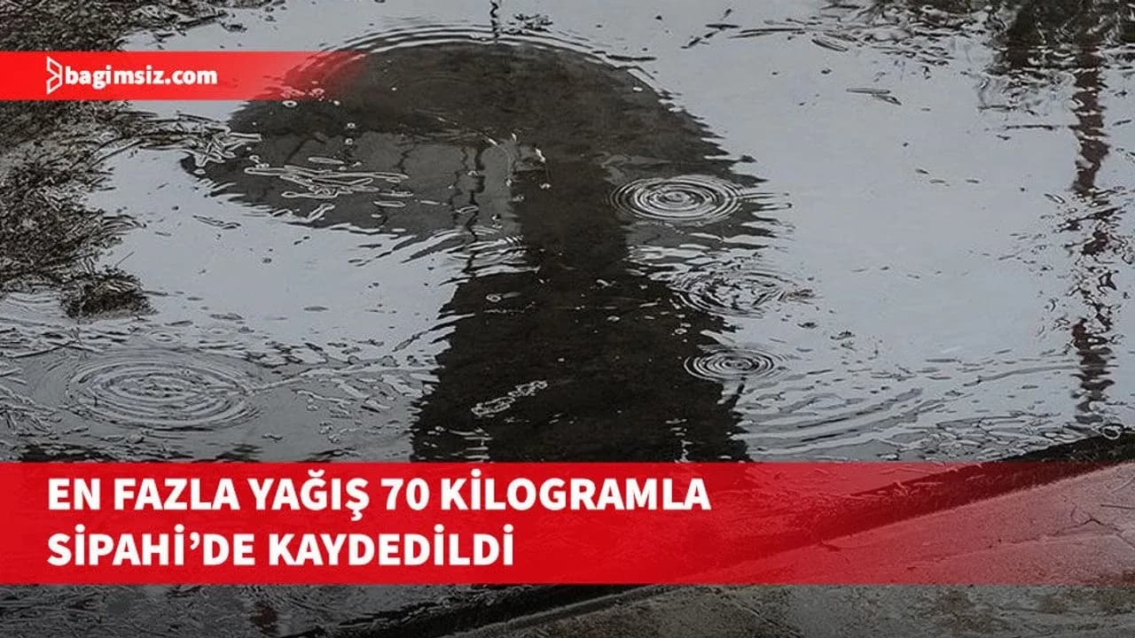 En fazla yağış metrekareye 70 kilogramla Sipahi’de kaydedildi