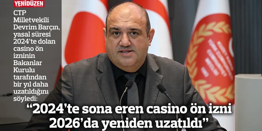 “2024’te sona eren casino ön izni 2026’da yeniden uzatıldı”
