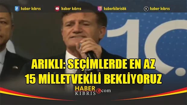 Arıklı: Seçimlerde en az 15 milletvekili bekliyoruz