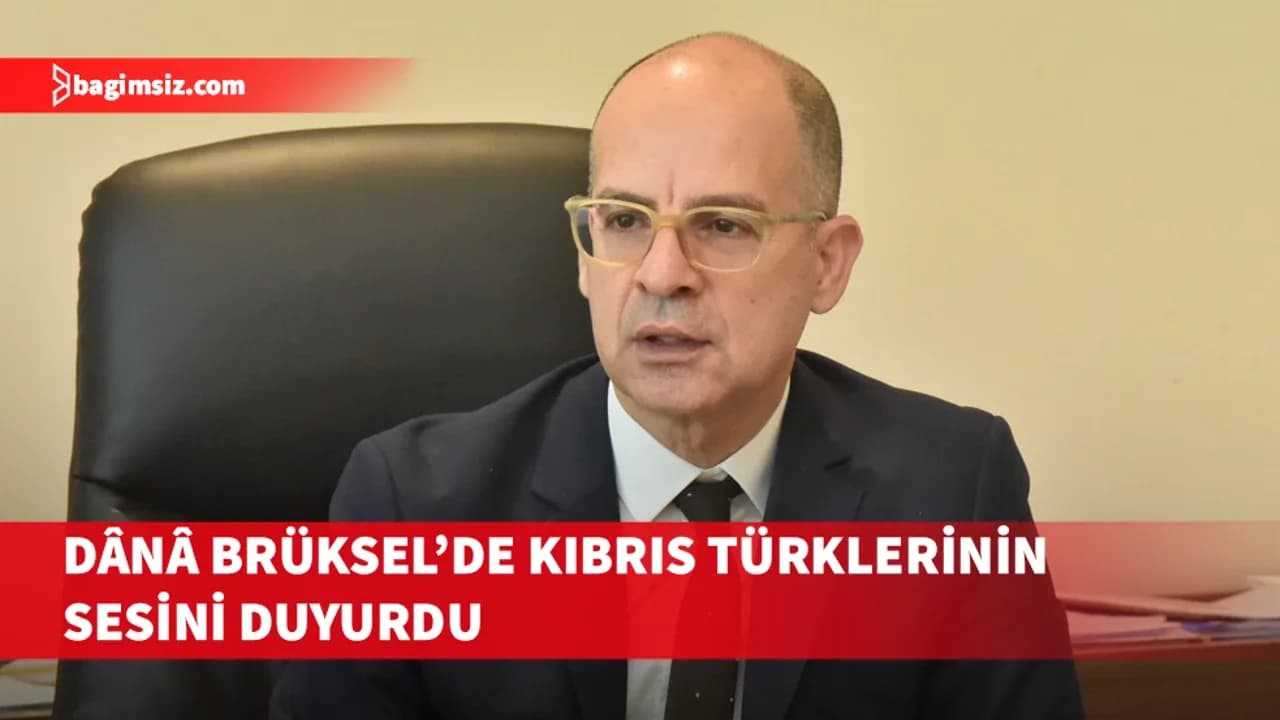 Mehmet Dânâ’dan Brüksel çıkarması: Kıbrıs Türklerinin hakları AB gündeminde