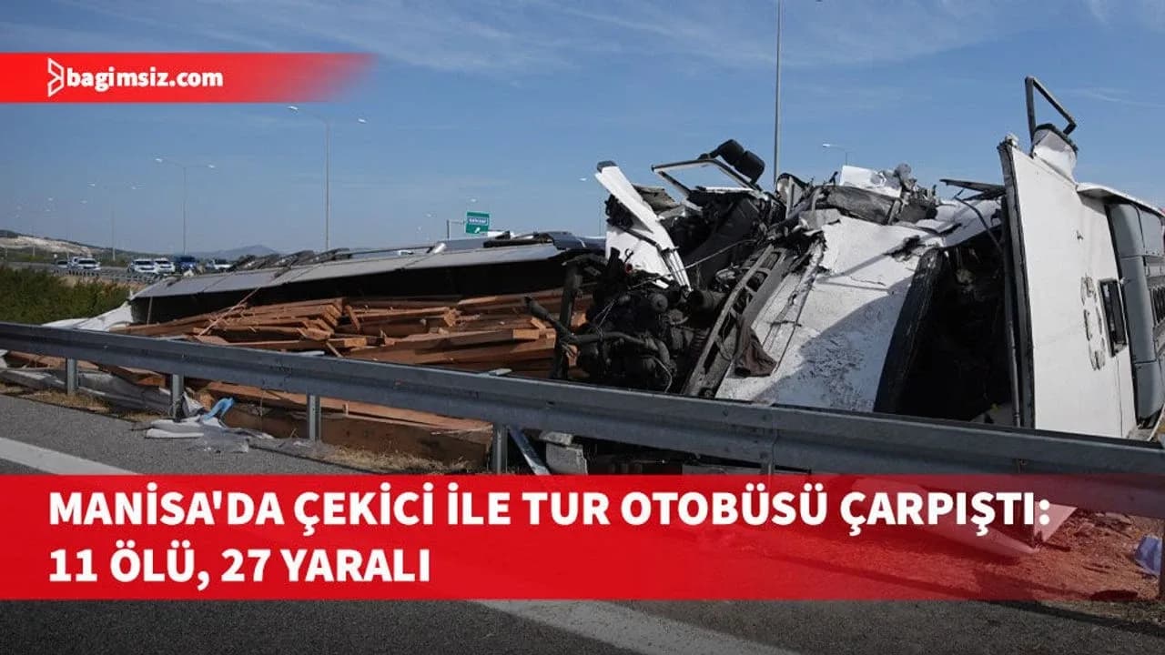 Manisa'da çekici ile tur otobüsünün çarpışması sonucu 11 kişi hayatını kaybetti, 27 kişi yaralandı