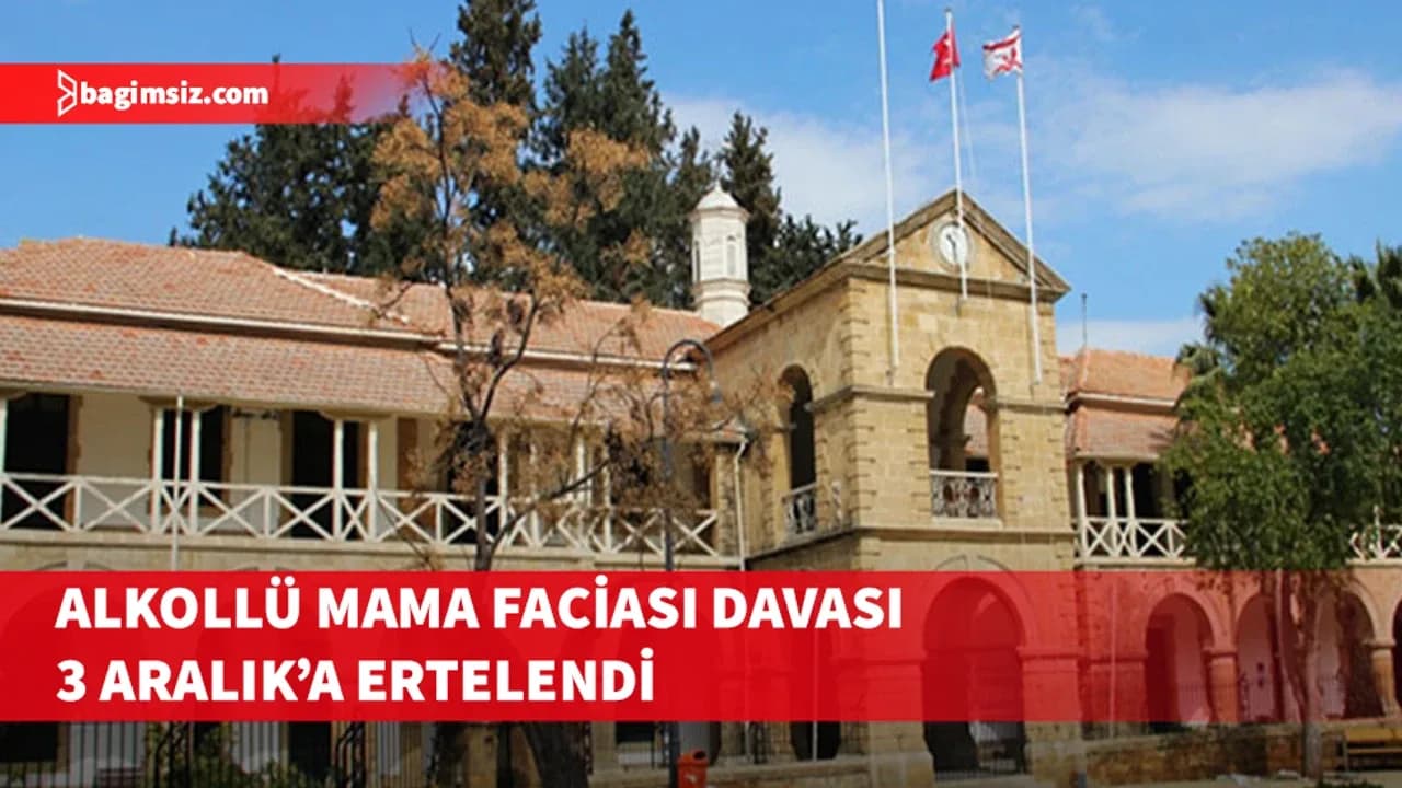 Alkollü mama faciasında iki yıl sonra başlayan dava 3 Aralık’a ertelendi