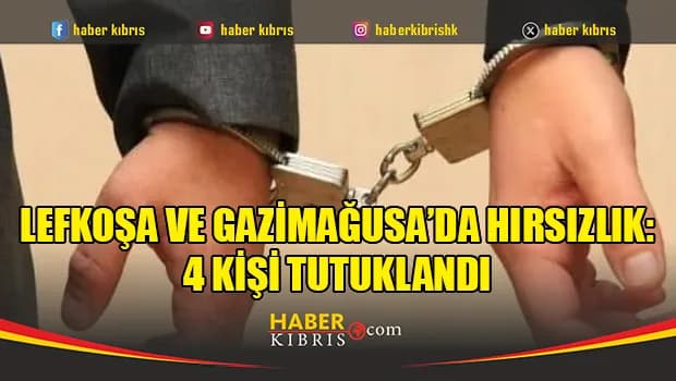 Lefkoşa ve Gazimağusa’da hırsızlık: 4 kişi tutuklandı