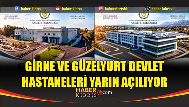 Girne ve Güzelyurt Devlet Hastaneleri yarın açılıyor