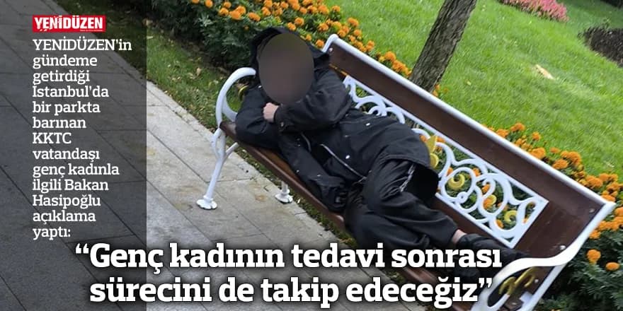 “Genç kadının tedavi sonrası sürecini de takip edeceğiz”