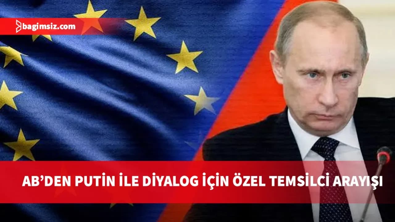 Avrupa Birliği barış masasında yer arıyor: Putin'le doğrudan görüşecek özel temsilci formülü gündemde