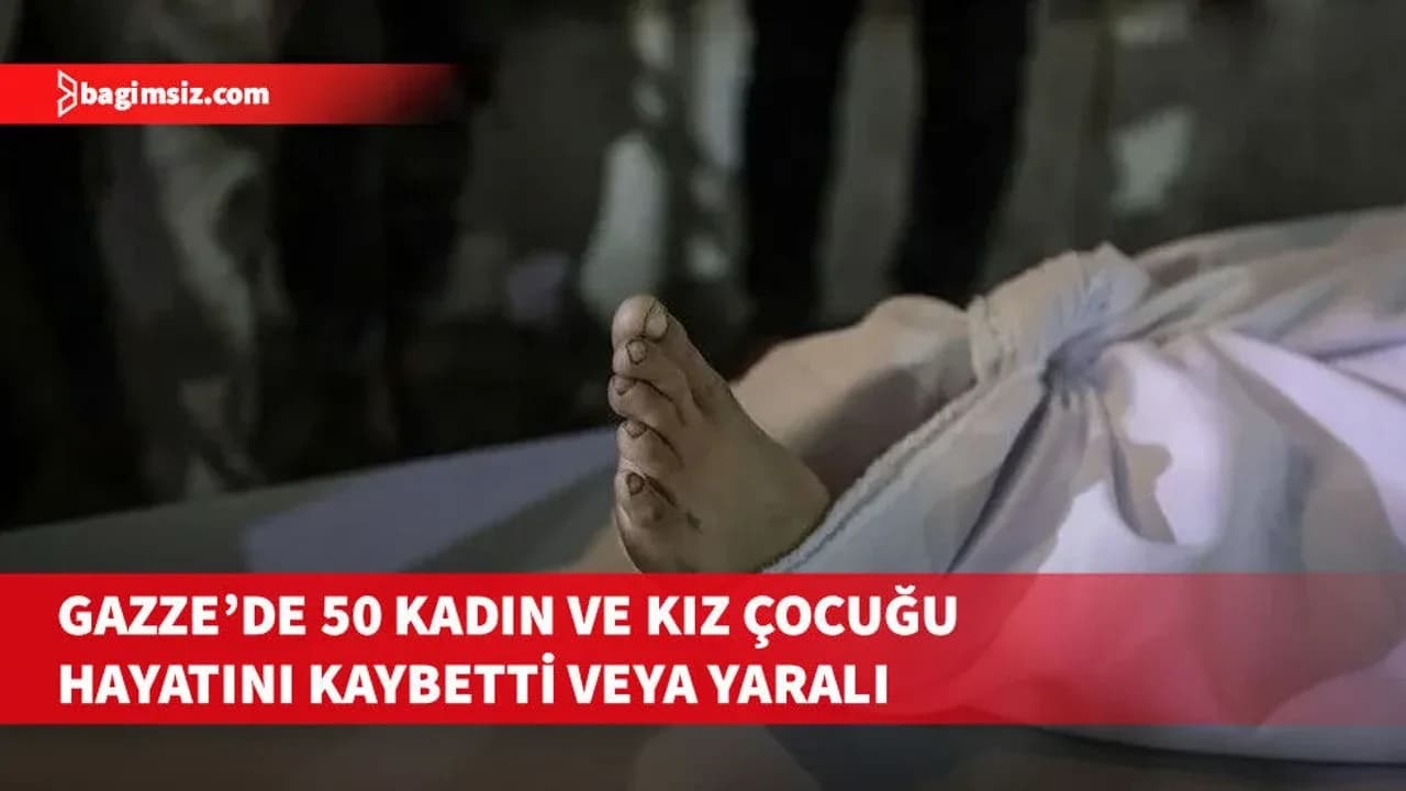 BM: Gazze'de Ekim 2023'ten bu yıla kadar 50 kadın ve kız çocuğu yaralandı veya hayatını kaybetti