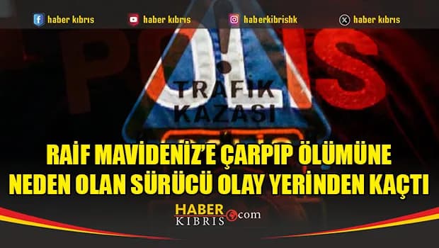 Gazimağusa’da ölümle sonuçlanan kaza: Raif Mavideniz’e çarpan sürücü olay yerinden kaçtı