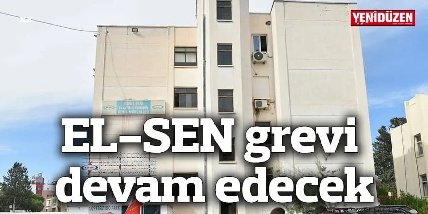 EL-SEN grevi devam edecek
