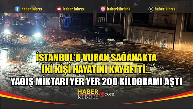 İstanbul'u vuran sağanakta iki kişi hayatını kaybetti....
