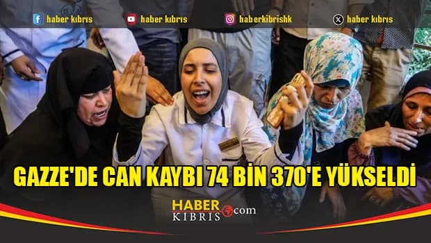 Gazze'de can kaybı 74 bin 370'e yükseldi