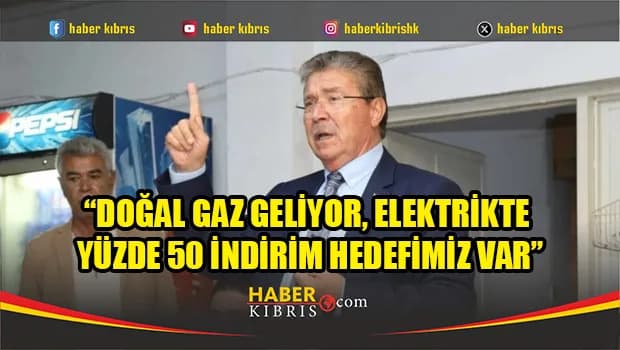 Üstel: Doğal gaz geliyor, elektrikte yüzde 50 indirim hedefimiz var